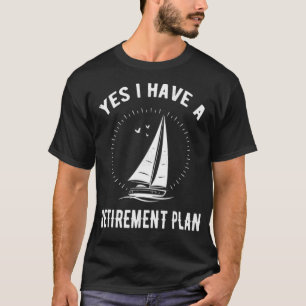 Retirement Plan Sailing Sailboat Anchor Ship Sail T-Shirt
