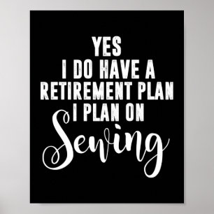 Retirement Plan Sew Sewing Quilting Crocheting Poster