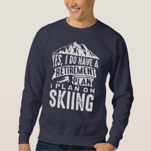 Retirement Plan Skiing Sweatshirt