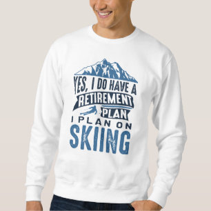 Retirement Plan Skiing Sweatshirt