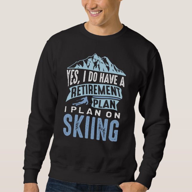 Retirement Plan Skiing Sweatshirt (Front)