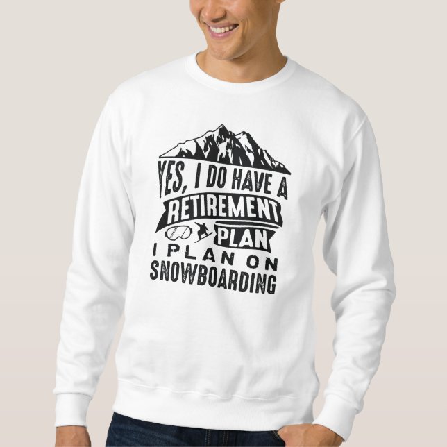Retirement Plan Snowboarding Sweatshirt (Front)