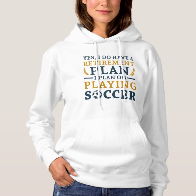 Retirement Plan Soccer Hoodie (Front)