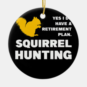 Retirement plan Squirrel Hunting Squirrel Hunting Ceramic Tree Decoration