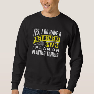 Retirement Plan Tennis Sweatshirt
