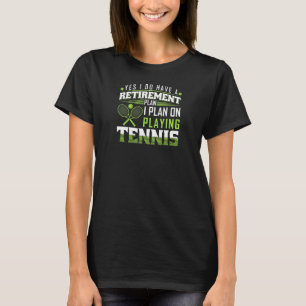 Retirement Plan Tennis T-Shirt