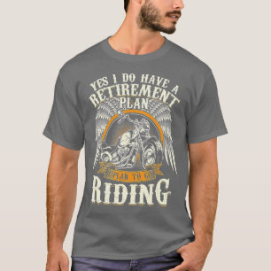 Retirement Plan To Go Riding Gift Motorcycle Rider T-Shirt