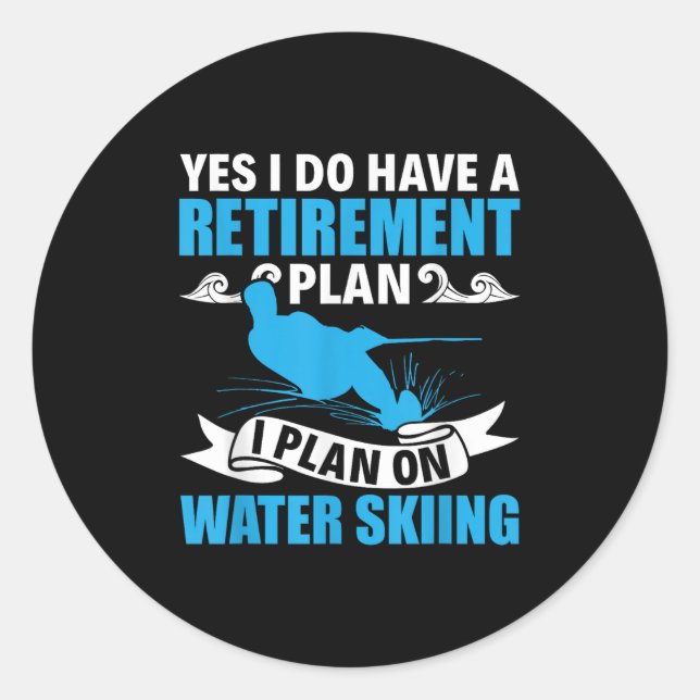 Retirement Plan Water Skier Water Ski Waterskiing  Classic Round Sticker (Front)