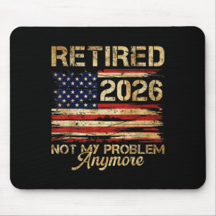 Retirement Retired 2026 Not My Problem Anymore Ame Mouse Pad