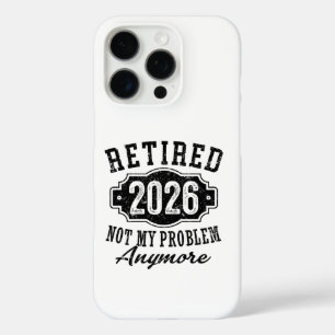 Retirement Retired 2026 Not My Problem Anymore  iPhone 16 Pro Case
