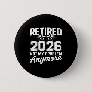 Retirement Retired 2026 Not My Problem Anymore Fun 6 Cm Round Badge