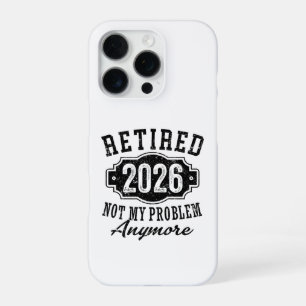 Retirement Retired 2026 Not My Problem Anymore iPhone 16 Pro Case