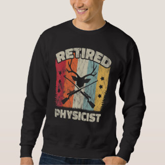 Retirement Retired Physicist Sweatshirt