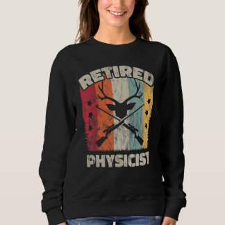 Retirement Retired Physicist Sweatshirt