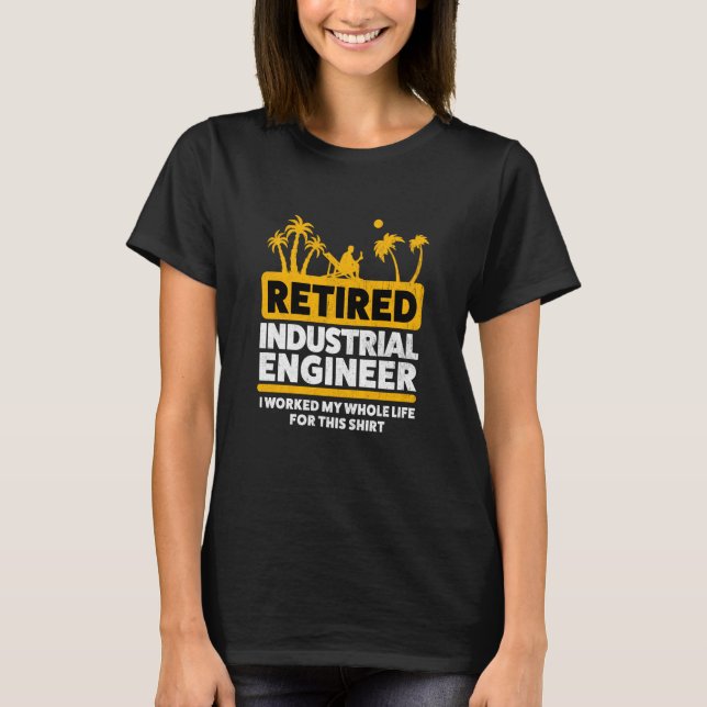 Retirement Retiree Engineering Retired Industrial  T-Shirt (Front)
