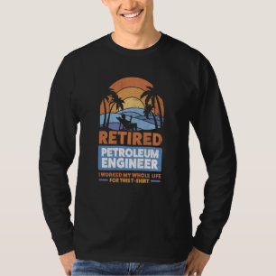 Retirement Retiree Engineering Retired Petroleum E T-Shirt