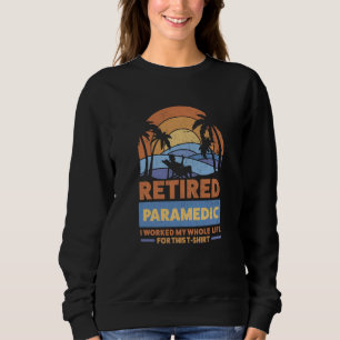 Retirement Retiree Retired Paramedic  3 Sweatshirt