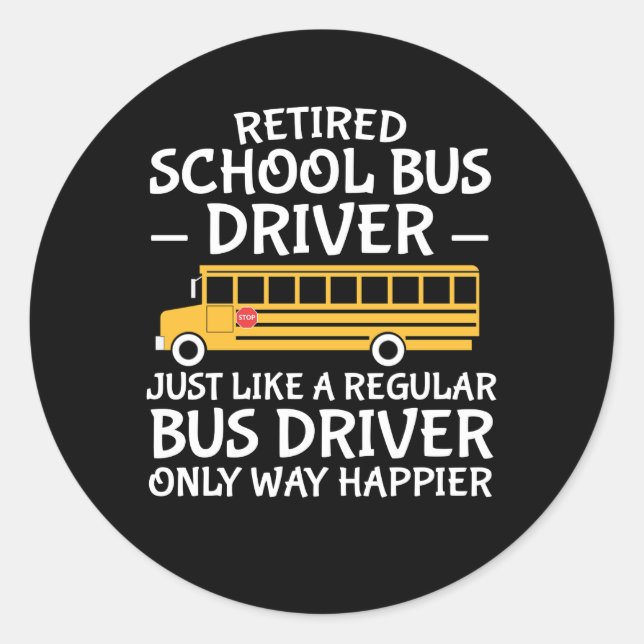 Retirement School Bus Driver Only Way Happier Classic Round Sticker (Front)