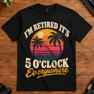 Retirement Sunset Im Retired 5 OClock Everywhere T-Shirt