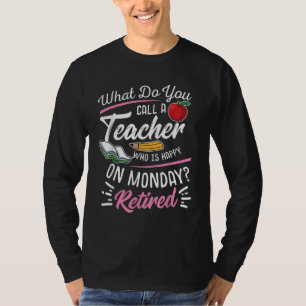 Retirement Teacher Retired Teacher Happy On Monday T-Shirt