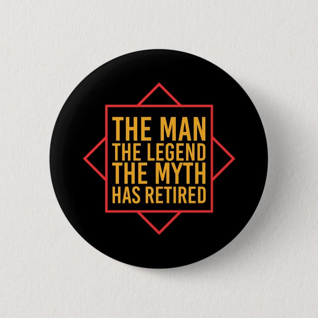 Retirement The Man The Myth The Legend has retired 6 Cm Round Badge (Front)