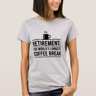 Retirement: The World’s Longest Coffee Break Funny T-Shirt