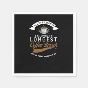 Retirement The Worlds Longest Coffee Break Retired Napkin