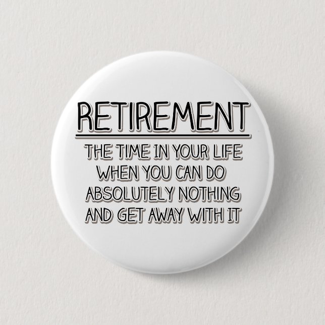 Retirement: Time to do Nothing 6 Cm Round Badge (Front)