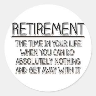 Retirement: Time to do Nothing Classic Round Sticker