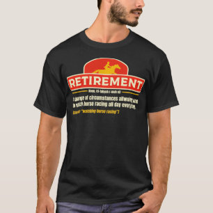 Retirement Time To Watch Horse Racing All Day I Ho T-Shirt
