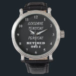 Retirement watch with personalised quote<br><div class="desc">Retirement watch with personalizable quote and year. ie 2014,  2015 etc Cute gift idea for retiring employee,  coworker,  manager,  partner,  spouse etc. Funny quote for retired person: goodbye tension,  hello pension!</div>