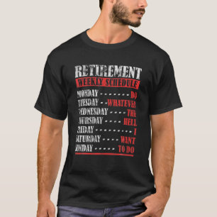 Retirement Weekly Schedule Dad Retiremebt T-Shirt