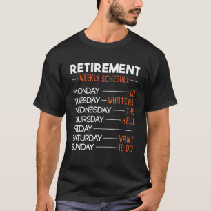 Retirement Weekly Schedule - Funny Retired Retiree T-Shirt