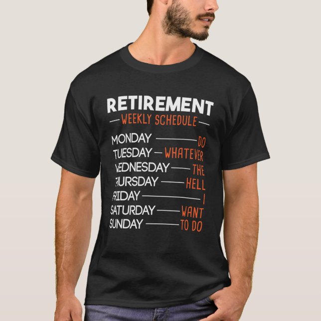 Retirement Weekly Schedule - Funny Retired Retiree T-Shirt (Front)