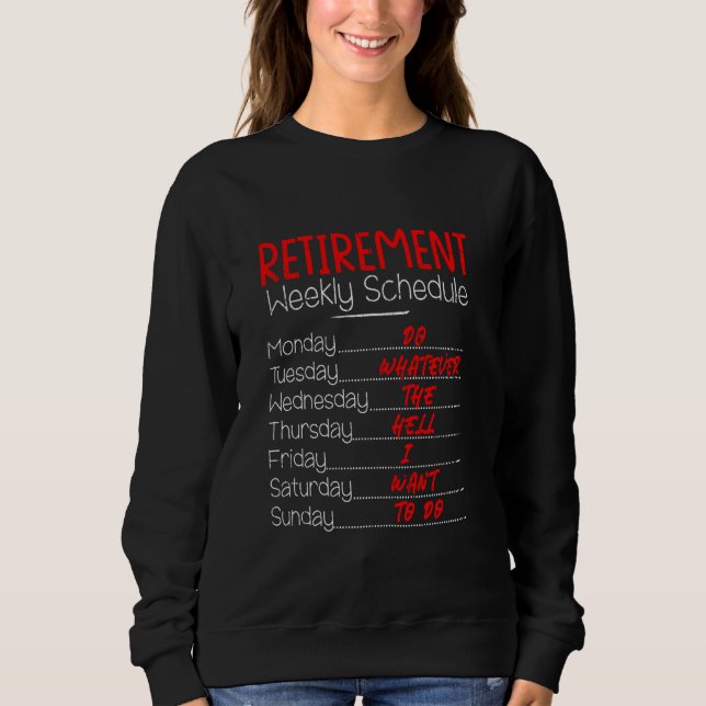Retirement Weekly Schedule, Funny Retirement Party Sweatshirt (Front)