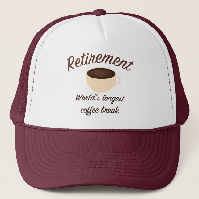 Retirement: World’s longest coffee break Trucker Hat (Front)
