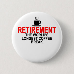 Retirement World's longest coffee break T-Shirts.p 6 Cm Round Badge