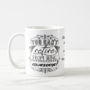 Retirement You Can't Retire From Being Awesome Coffee Mug
