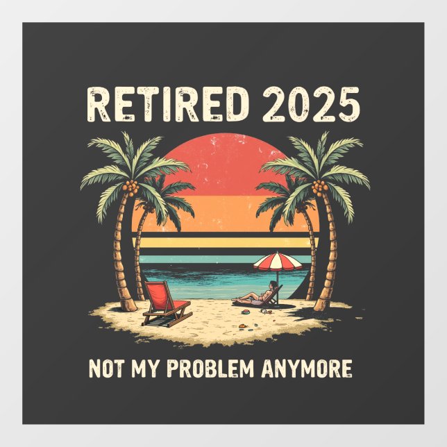 Retires 2025 Not My Problem Anymore (Sheet)