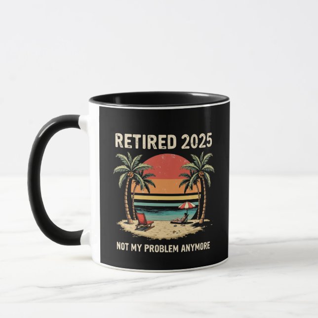 Retires 2025 Not My Problem Anymore Mug (Left)