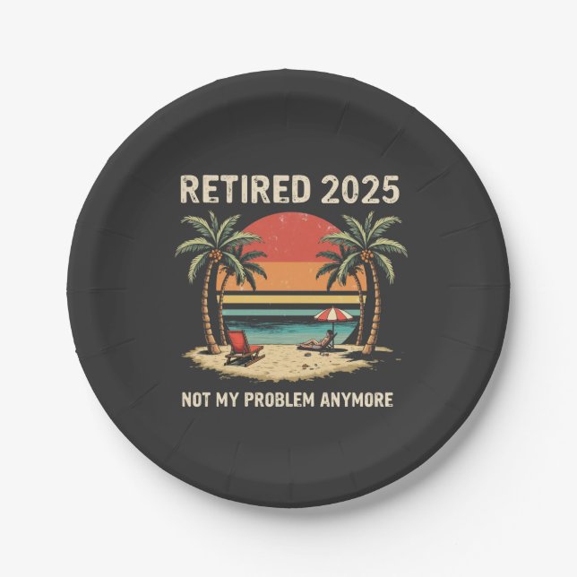 Retires 2025 Not My Problem Anymore Paper Plate (Front)