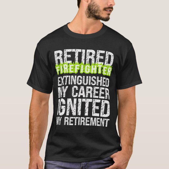 Retiring Firefighter Extinguished Career Ignited R T-Shirt (Front)