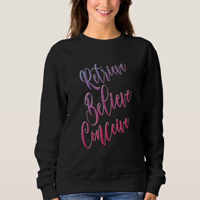Retrieve Believe Conceive Ivf Warrior Ivf Baby Sweatshirt (Front)