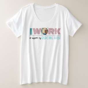 Retro 50s Style Work to Support My Reading Habit Plus Size T-Shirt