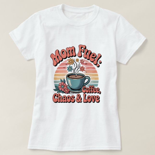 Retro 70s Mom Fuel: Coffee, Chaos & Love T-Shirt (Design Front)