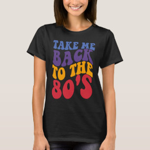 Retro 80s Vibe Take Me Back To The 80s T-Shirt