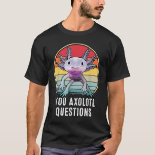 Retro 90s Axolotl  Funny You Axolotl Questions T-Shirt