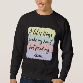 Retro A Lot Of Things Broke My Heart But Fixed My Sweatshirt