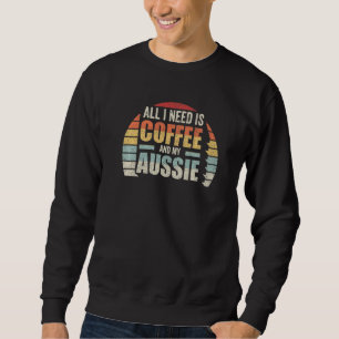 Retro All I Need Is Coffee And My Aussie Australia Sweatshirt