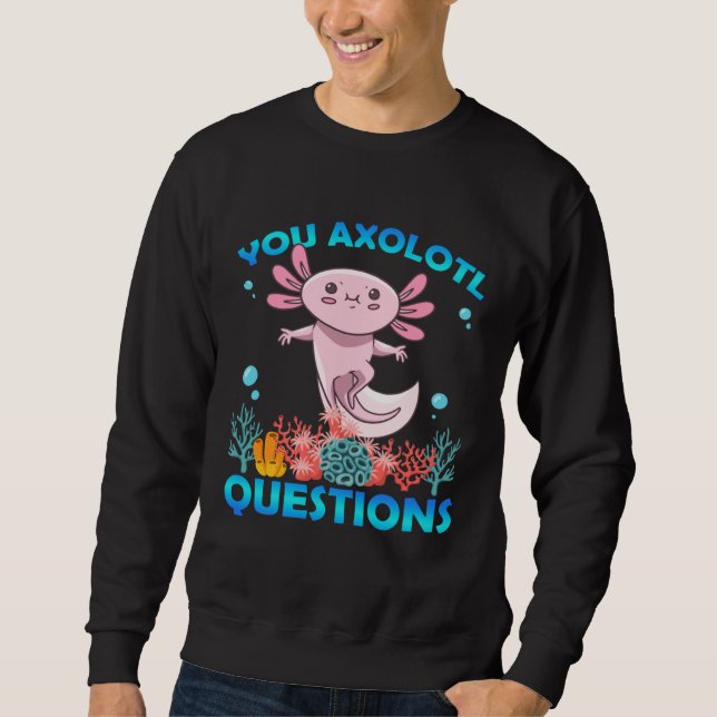 Retro Axolotl  You Axolotl Questions  49 Sweatshirt (Front)